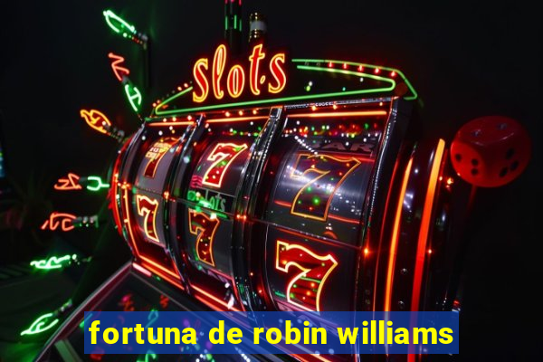 fortuna de robin williams